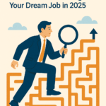 Mastering the Maze: Your Guide to Landing Your Dream Job in 2025